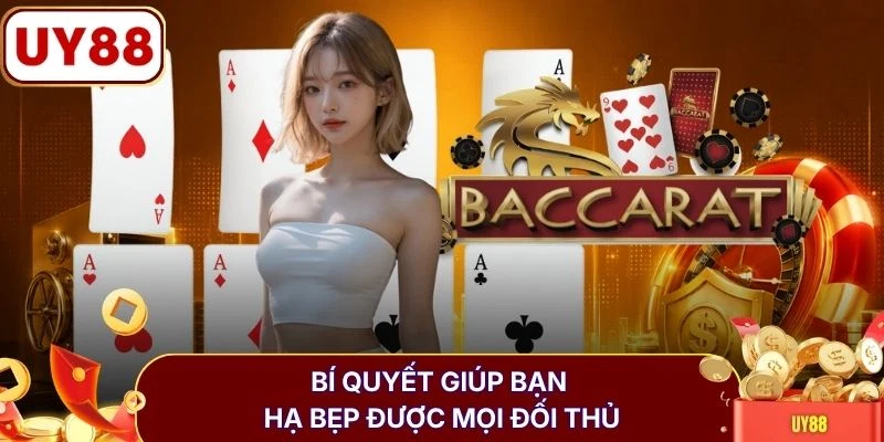 Baccarat | Trải Nghiệm 9 Bàn Live Chuẩn Quốc Tế Cực Mê 4 Bí quyết giúp bạn hạ bẹp được mọi đối thủ