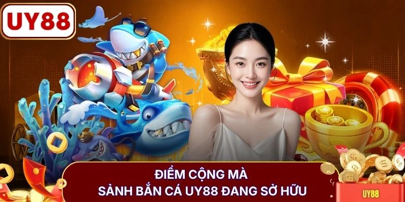 Điểm cộng mà sảnh bắn cá UY88 đang sở hữu