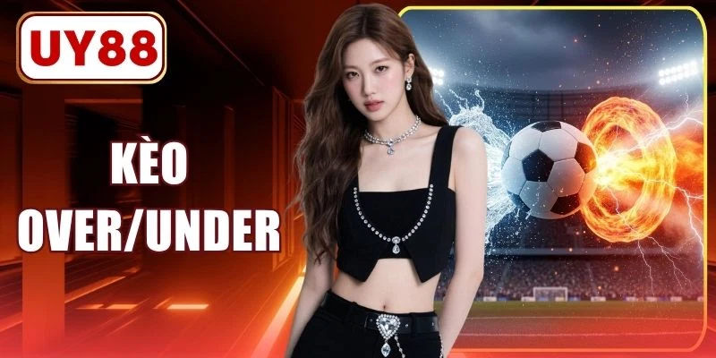 Kèo Over/Under (Tài/Xỉu) - Cẩm Nang Đọc Bảng Cược Chuẩn Xác 2 Kèo Over/Under (Tài/Xỉu) - Cẩm Nang Đọc Bảng Cược Chuẩn Xác