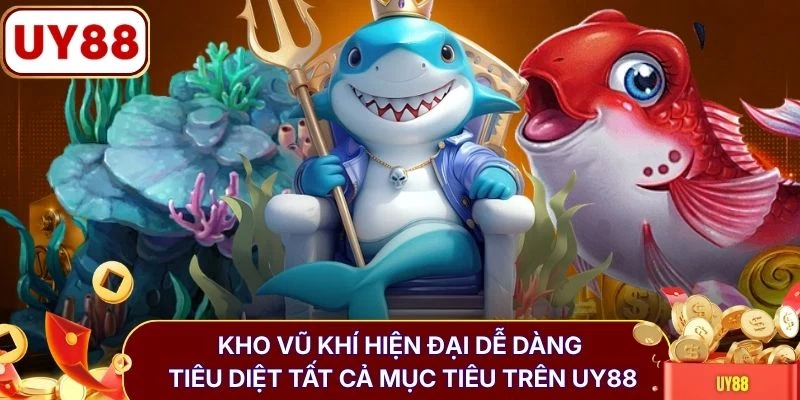 Bắn Cá Đổi Thưởng | 6 Cấp Súng VIP Săn Boss Khủng Mỗi Ngày 3 Kho vũ khí hiện đại dễ dàng tiêu diệt tất cả mục tiêu trên UY88