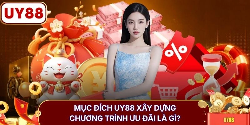 Chương Trình VIP Và Loyalty Nhận Quà 188 Triệu Từ UY88 3 Mục đích UY88 xây dựng chương trình ưu đãi là gì?