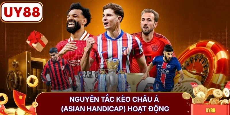Kèo Châu Á (Asian Handicap) - Hướng Dẫn Mẹo Cược Tại UY88 3 Nguyên tắc kèo châu Á (Asian Handicap) hoạt động