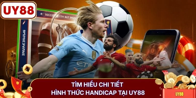 Kèo Châu Á (Asian Handicap) - Hướng Dẫn Mẹo Cược Tại UY88 2 Tìm hiểu chi tiết hình thức handicap tại UY88