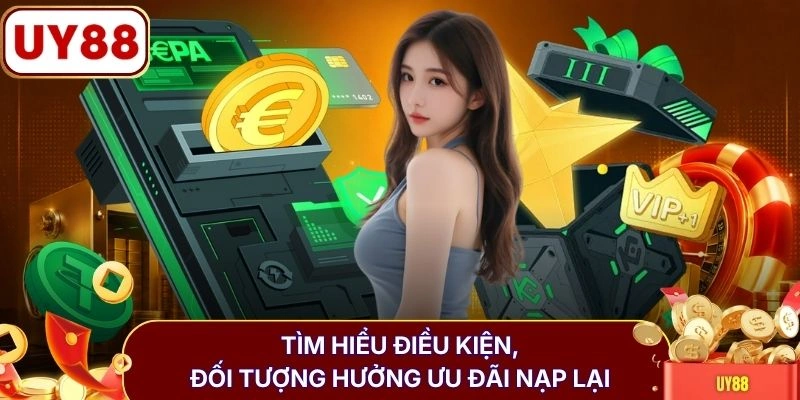 Tìm hiểu điều kiện, đối tượng hưởng ưu đãi nạp lại