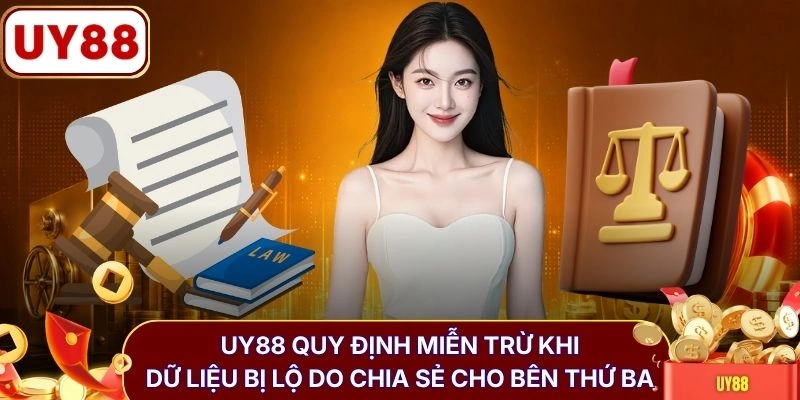 Miễn trừ trách nhiệm UY88 2 UY88 quy định miễn trừ khi dữ liệu bị lộ do chia sẻ cho bên thứ ba
