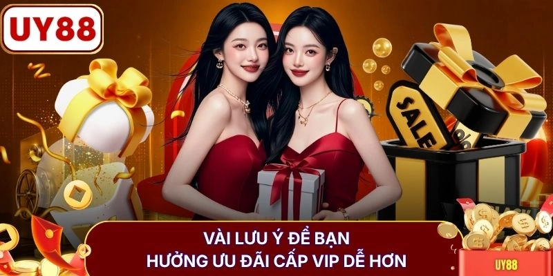 Chương Trình VIP Và Loyalty Nhận Quà 188 Triệu Từ UY88 4 Vài lưu ý để bạn hưởng ưu đãi cấp VIP dễ hơn